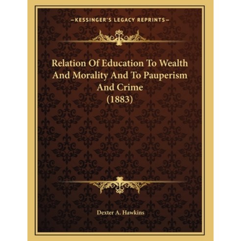 Relation Of Education To Wealth And Morality And To Pauperism And Crime (1883) Paperback, Kessinger Publishing, English, 9781164114406