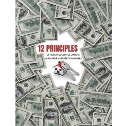(영문도서) 12 Principles of Highly Successful Owners Landlords and Property Managers Paperback, Independently Published, English, 9798386262723