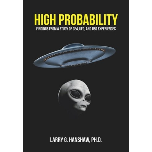 High Probability: Findings From A Study of CE4 UFO and USO Experiences Paperback, Bowker Identifier Service, English, 9781733250313