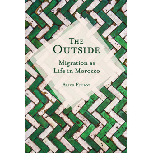 The Outside: Migration as Life in Morocco Paperback, Indiana University Press