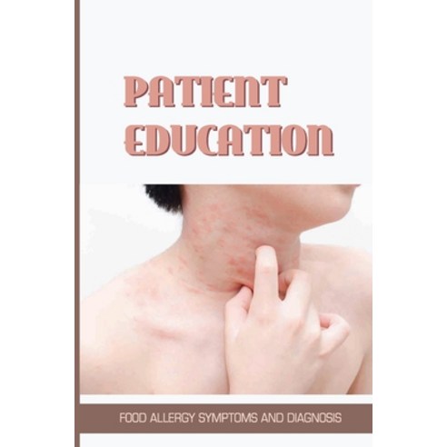 Patient Education: Food Allergy Symptoms And Diagnosis: Symptoms Of Food Allergies Paperback, Independently Published, English, 9798743447725