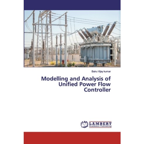 Modelling and Analysis of Unified Power Flow Controller Paperback, LAP Lambert Academic Publis..., English, 9786200083692