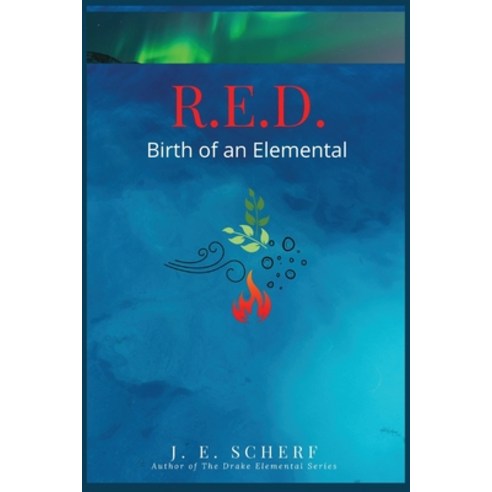(영문도서) R. E. D. Birth of an Elemental Paperback, J .E. Scherf, English, 9798985906110