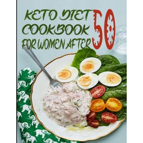 Keto Diet Cookbook for Women After 50: The Complete Ketogenic Diet Guidebook for seniors with quick ... Paperback, Independently Published, English, 9798714088520