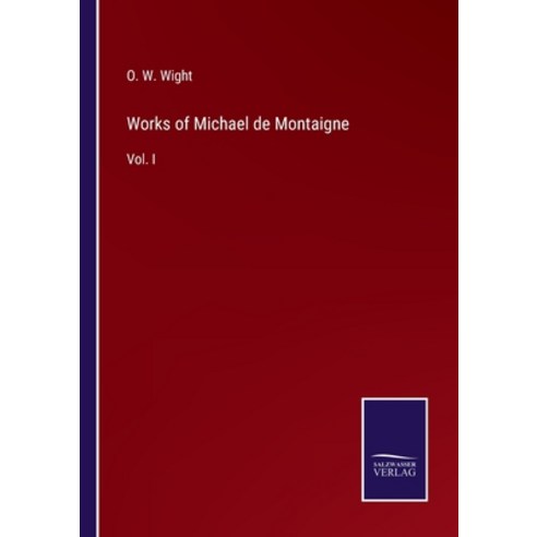 (영문도서) Works of Michael de Montaigne: Vol. I Paperback, Salzwasser-Verlag, English, 9783752557787