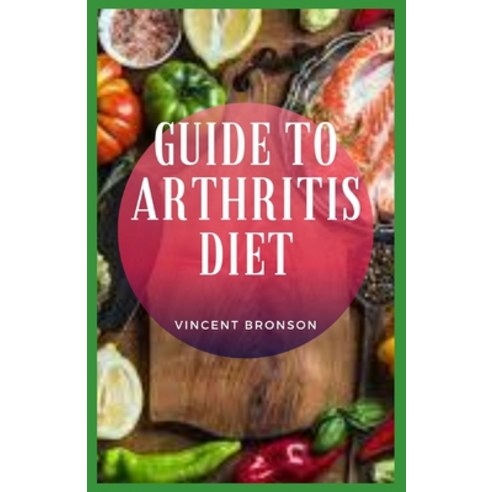 (영문도서) Guide to Arthritis Diet Paperback, Independently Published, English, 9798728312703