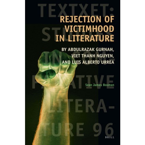 (영문도서) Rejection of Victimhood in Literature: By Abdulrazak Gurnah Viet Thanh Nguyen and Luis Albe... Hardcover, Brill, English, 9789004468993