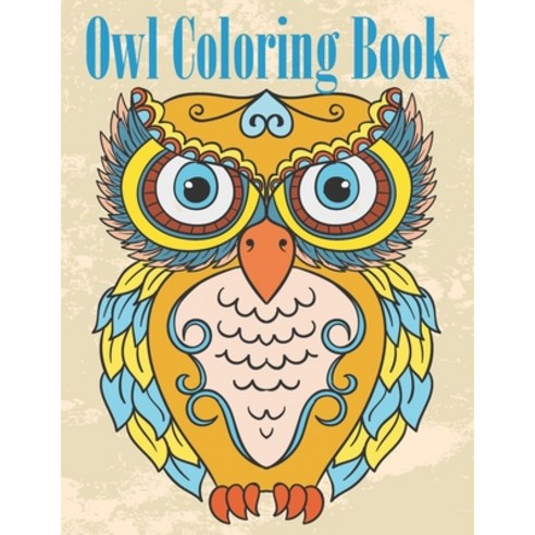 Owl Coloring Book: Fun And Easy Coloring Pages For Grown-Ups Featuring Wonderful Owls Designs. For S... Paperback, Independently Published, English, 9798583281251