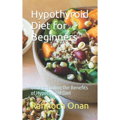 (영문도서) Hypothyroid Diet for Beginners: Understanding the Benefits of Hypothyroid Diet Paperback, Independently Published, English, 9798870794907