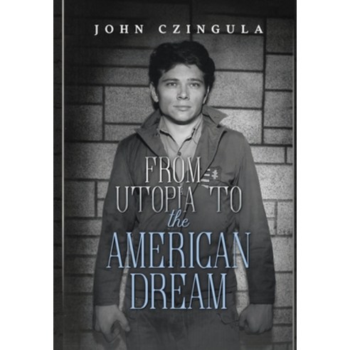 (영문도서) From Utopia to the American Dream Hardcover, John Czingula, English, 9798218215903