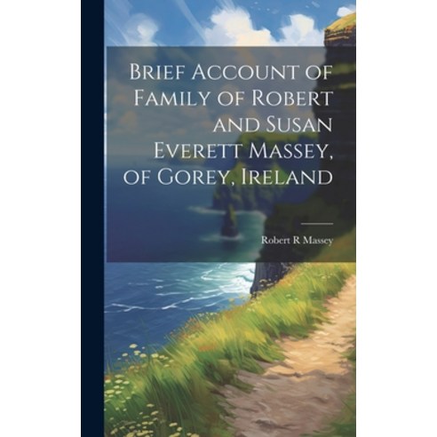 (영문도서) Brief Account of Family of Robert and Susan Everett Massey of Gorey Ireland Hardcover, Legare Street Press, English, 9781019479186