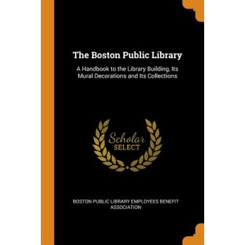 (영문도서) The Boston Public Library: A Handbook to the Library Building Its Mural Decorations and Its ... Paperback, Franklin Classics, English, 9780342267163