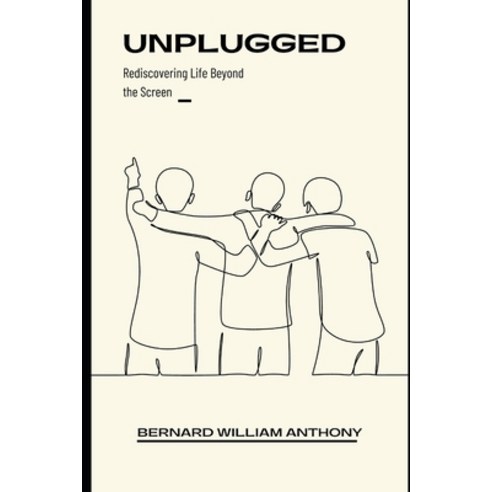 (영문도서) Unplugged: Rediscovering Life Beyond the Screen Paperback, Independently Published, English, 9798396703162