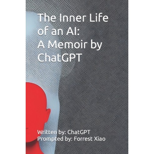 (영문도서) The Inner Life of an AI: A Memoir by ChatGPT Paperback, Independently Published, English, 9798368170107