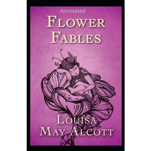 Flower Fables Annotated Paperback, Independently Published, English, 9798747316256