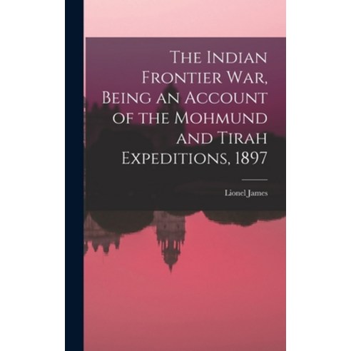 (영문도서) The Indian Frontier war Being an Account of the Mohmund and Tirah Expeditions 1897 Hardcover, Legare Street Press, English, 9781019240090