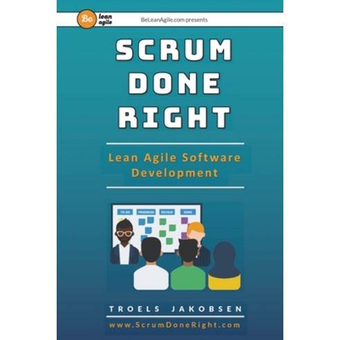 Scrum Done Right: Lean Agile Software Development Paperback, Be Lean Agile