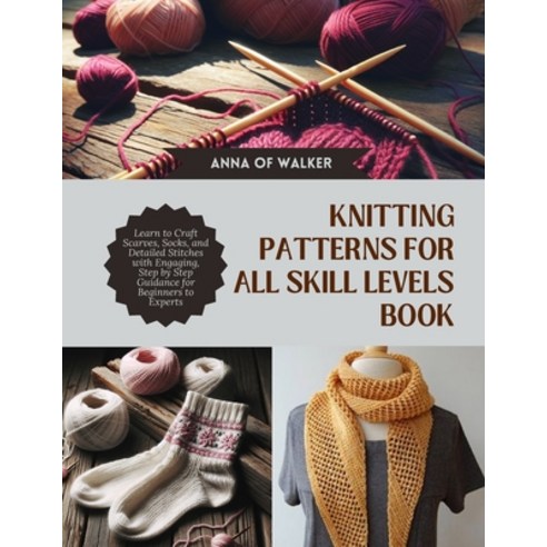 (영문도서) Knitting Patterns for All Skill Levels Book: Learn to Craft Scarves Socks and... Paperback, Independently Published, English, 9798341277298