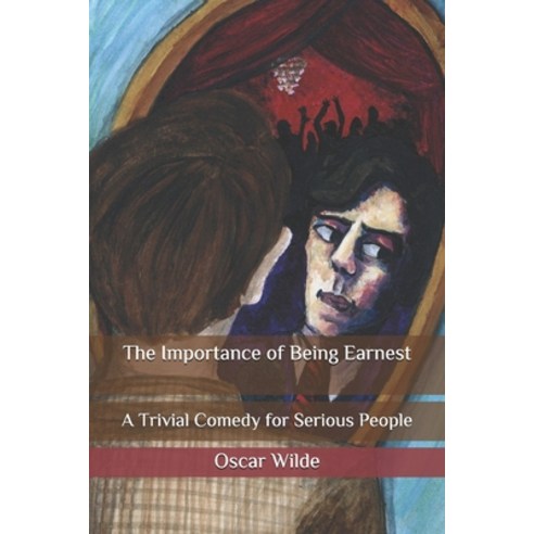 The Importance of Being Earnest: A Trivial Comedy for Serious People Paperback, Independently Published, English, 9798565819090