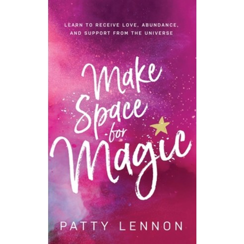 (영문도서) Make Space for Magic: Learn to Receive Love Abundance and Support from the Universe Hardcover, Pkm Press, English, 9798987005101