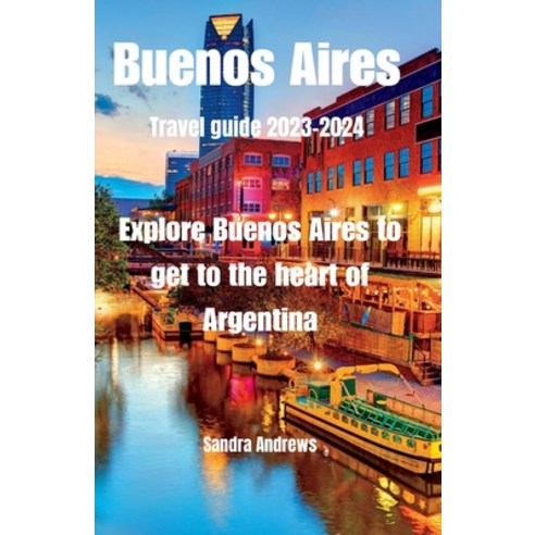 (영문도서) Buenos Aires Travel guide 2023-2024: Explore Buenos Aires to get to the heart of Argentina Paperback, Independently Published, English, 9798857779590