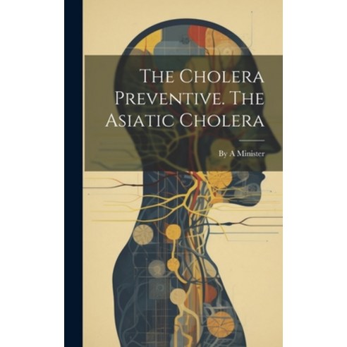 (영문도서) The Cholera Preventive. The Asiatic Cholera Hardcover, Legare Street Press, English, 9781020839542