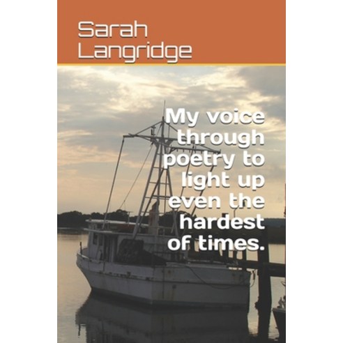 My voice through poetry to light up even the hardest of times. Paperback, Independently Published