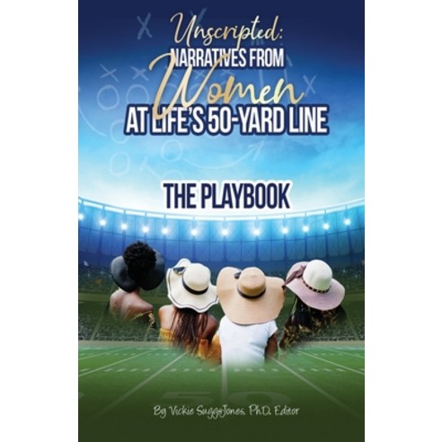 (영문도서) Unscripted: Narratives From Women At Life''s 50-Yard Line Paperback, Taylor Made Publishing, LLC, English, 9798985360004
