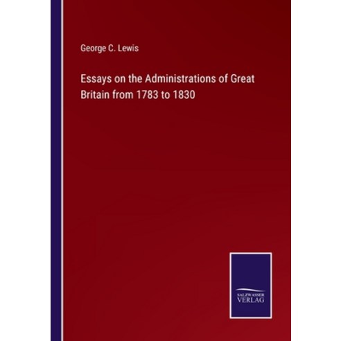 (영문도서) Essays on the Administrations of Great Britain from 1783 to 1830 Paperback, Salzwasser-Verlag, English, 9783752590968