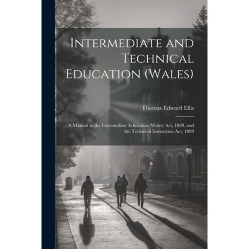 (영문도서) Intermediate and Technical Education (Wales): A Manual to the Intermediate Education (Wales) ... Paperback, Legare Street Press, English, 9781022848498