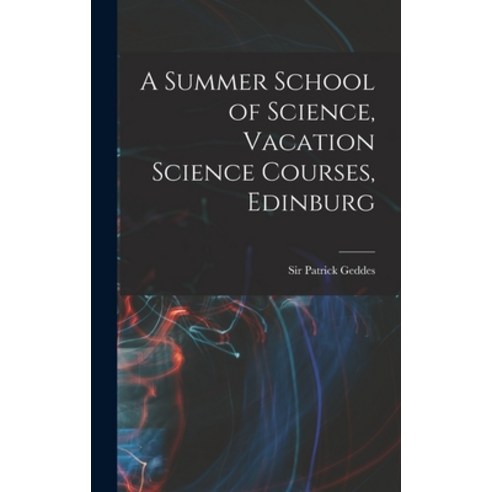 (영문도서) A Summer School of Science Vacation Science Courses Edinburg Hardcover, Legare Street Press, English, 9781017924596