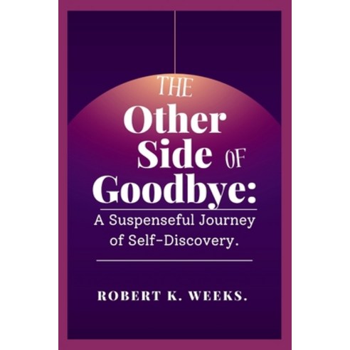 (영문도서) The Other Side of Goodbye: A Suspenseful Journey of Self-Discovery Paperback, Independently Published, English, 9798863054131