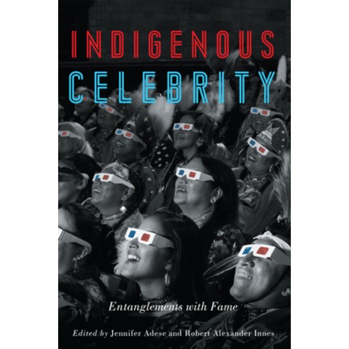 Indigenous Celebrity: Entanglements with Fame Hardcover, University of Manitoba Press, English, 9780887559235