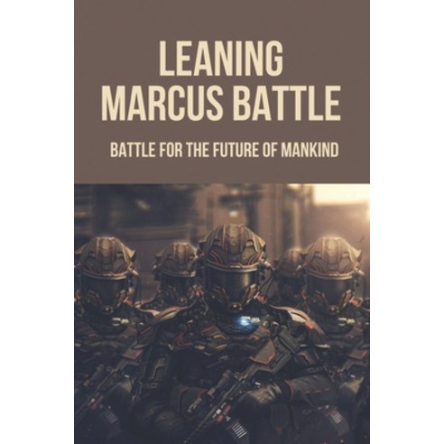 (영문도서) Leaning Marcus Battle: Battle For The Future Of Mankind: Leaning Marcus Battle Paperback, Independently Published, English, 9798520443360