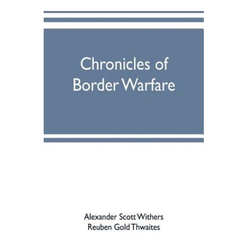 (영문도서) Chronicles of border warfare: or a history of the settlement by the whites of northwestern ... Paperback, Alpha Edition, English, 9789353701932