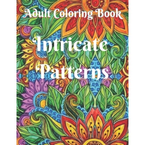 Intricate Patterns: Adult Coloring Book with 50 Detailed Pattern Designs Intricate Coloring Books fo... Paperback, Independently Published, English, 9798702598079