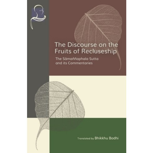 (영문도서) The Discourse on the Fruits of Recluseship: The Samannaphala Sutta and its Commentaries Paperback, BPS Pariyatti Editions, English, 9781681724973