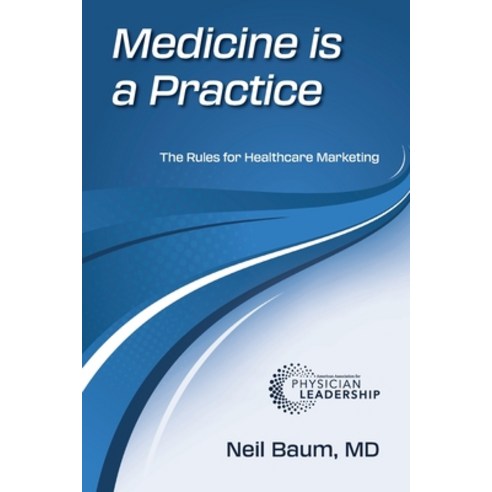 (영문도서) Medicine is a Practice: The Rules for Healthcare Marketing Paperback, American Association for Ph..., English, 9781960762115