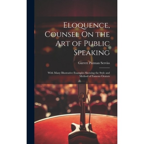 (영문도서) Eloquence Counsel On the Art of Public Speaking: With Many Illustrative Examples Showing the... Hardcover, Legare Street Press, English, 9781019669112