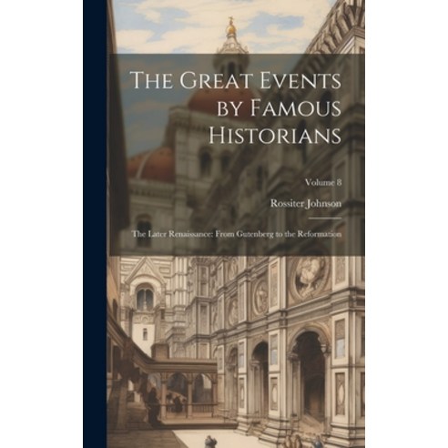 (영문도서) The Great Events by Famous Historians: The Later Renaissance: from Gutenberg to the Reformati... Hardcover, Legare Street Press, English, 9781019542095