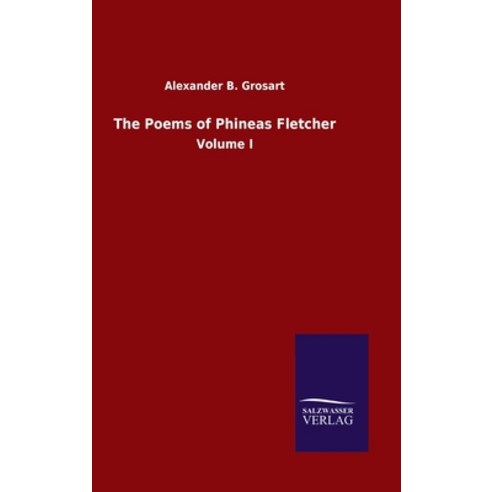 The Poems of Phineas Fletcher: Volume I Hardcover, Salzwasser-Verlag Gmbh