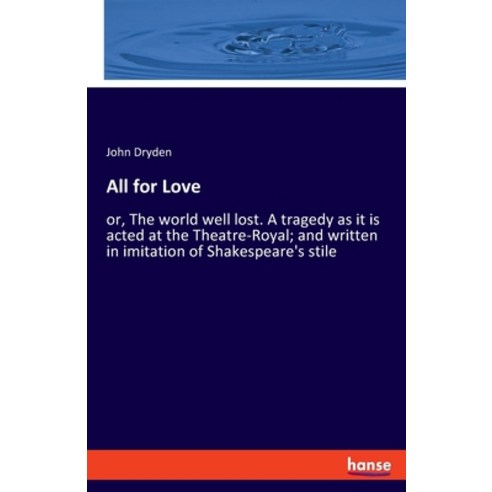All for Love: or The world well lost. A tragedy as it is acted at the Theatre-Royal; and written in... Paperback, Hansebooks