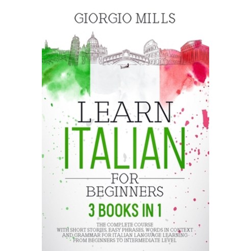 Learn Italian For Beginners: 3 Books in 1 The Complete Course With Short Stories Easy Phrases Word... Paperback, Independently Published, English, 9798696998879