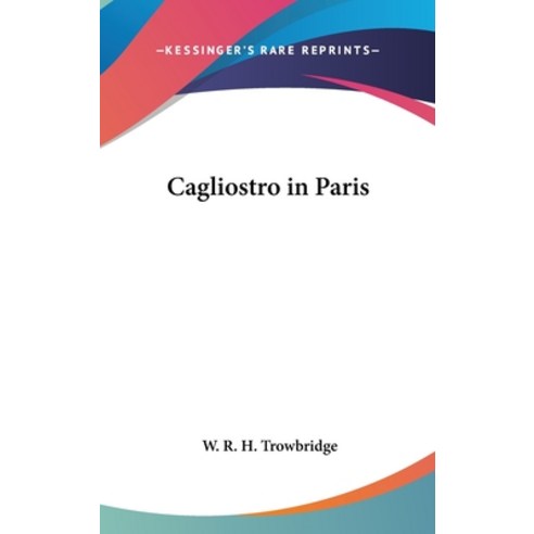 (영문도서) Cagliostro in Paris Hardcover, Kessinger Publishing, English, 9781161568615