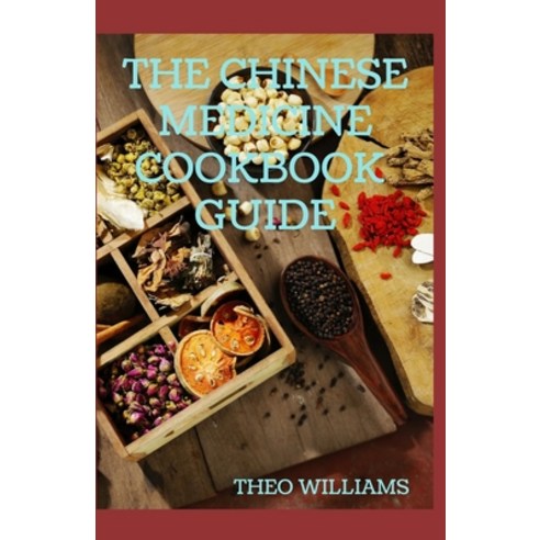 The Chinese Medicine Cookbook Guide: Applying the Wisdom of Traditional Chinese Medicine To Create H... Paperback, Independently Published