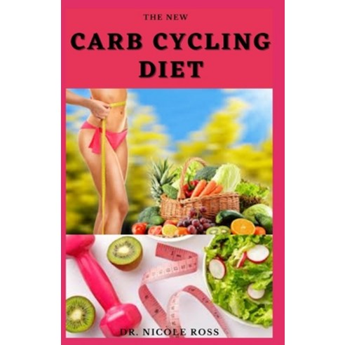 The New Carb Cycling Diet: Delicious recipes to boost your metabolism lose weight increase energy ... Paperback, Independently Published