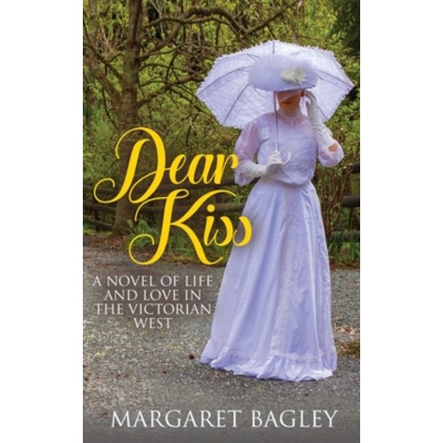 Dear Kiss: A Novel of Life and Love in the Victorian West Paperback, WiDo Publishing, English, 9781947966321