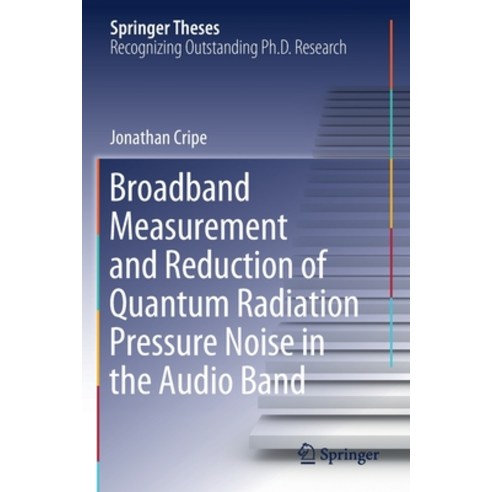 (영문도서) Broadband Measurement and Reduction of Quantum Radiation Pressure Noise in the Audio Band Paperback, Springer