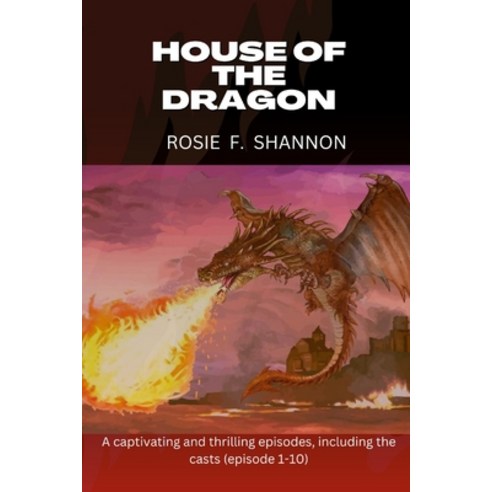 (영문도서) House of the dragon: A captivating and thrilling episodes including the casts (episode 1-10) Paperback, Independently Published, English, 9798362487317