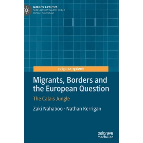 (영문도서) Migrants Borders and the European Question: The Calais Jungle Hardcover, Palgrave Pivot, English, 9783030759216